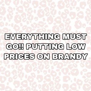 BRANDY SALES! EVERY THING MUST GO!! DONT BUY